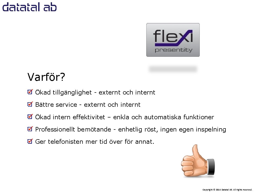 Varför? Ökad tillgänglighet - externt och internt Bättre service - externt och internt Ökad