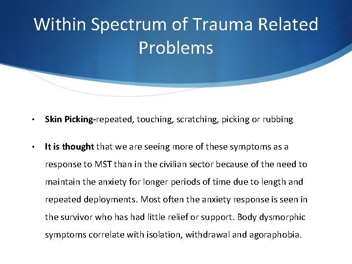 Within Spectrum of Trauma Related Problems • Skin Picking-repeated, touching, scratching, picking or rubbing Within Spectrum of Trauma Related Problems • Skin Picking-repeated, touching, scratching, picking or rubbing