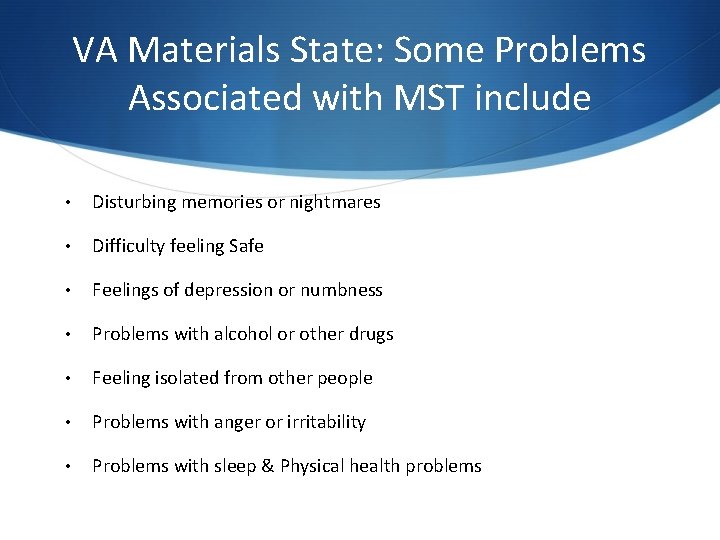 VA Materials State: Some Problems Associated with MST include • Disturbing memories or nightmares VA Materials State: Some Problems Associated with MST include • Disturbing memories or nightmares