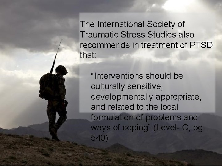 The International Society of Traumatic Stress Studies also recommends in treatment of PTSD that: The International Society of Traumatic Stress Studies also recommends in treatment of PTSD that: