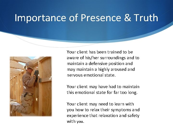 Importance of Presence & Truth Your client has been trained to be aware of Importance of Presence & Truth Your client has been trained to be aware of