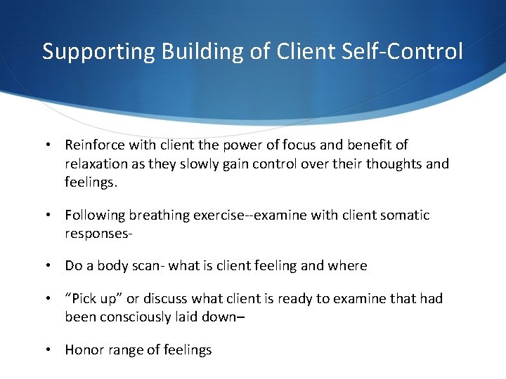 Supporting Building of Client Self-Control • Reinforce with client the power of focus and Supporting Building of Client Self-Control • Reinforce with client the power of focus and