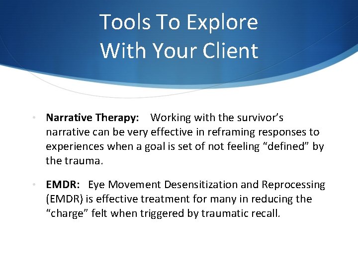 Tools To Explore With Your Client • Narrative Therapy: Working with the survivor’s narrative Tools To Explore With Your Client • Narrative Therapy: Working with the survivor’s narrative