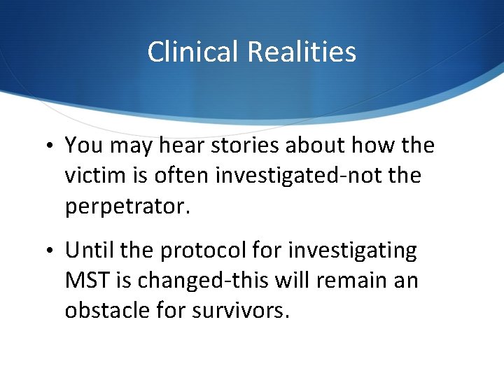 Clinical Realities • You may hear stories about how the victim is often investigated-not Clinical Realities • You may hear stories about how the victim is often investigated-not