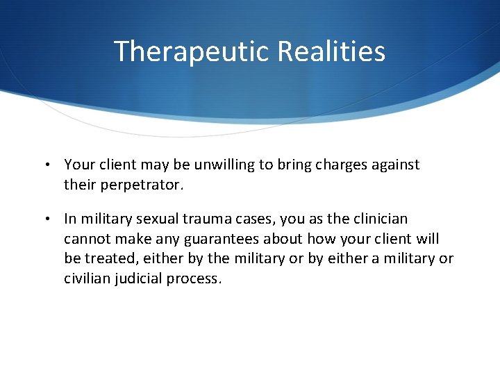Therapeutic Realities • Your client may be unwilling to bring charges against their perpetrator. Therapeutic Realities • Your client may be unwilling to bring charges against their perpetrator.