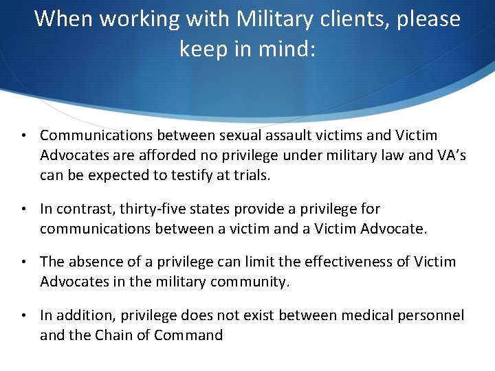 When working with Military clients, please keep in mind: • Communications between sexual assault When working with Military clients, please keep in mind: • Communications between sexual assault