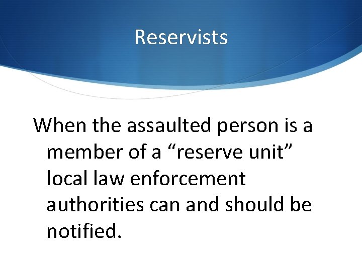 Reservists When the assaulted person is a member of a “reserve unit” local law Reservists When the assaulted person is a member of a “reserve unit” local law