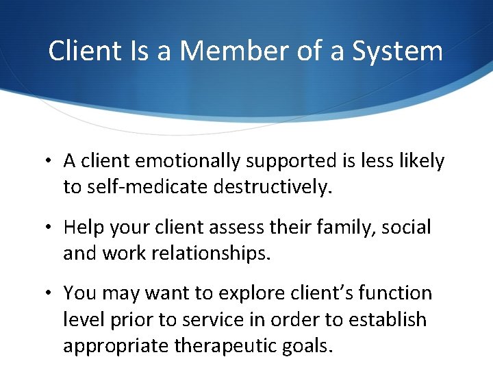 Client Is a Member of a System • A client emotionally supported is less Client Is a Member of a System • A client emotionally supported is less