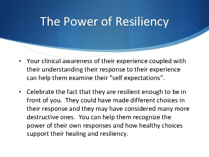 The Power of Resiliency • Your clinical awareness of their experience coupled with their The Power of Resiliency • Your clinical awareness of their experience coupled with their