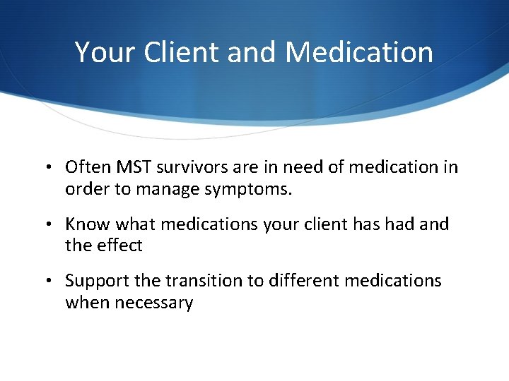 Your Client and Medication • Often MST survivors are in need of medication in Your Client and Medication • Often MST survivors are in need of medication in