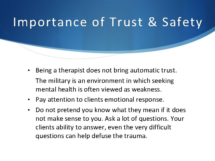 Importance of Trust & Safety • Being a therapist does not bring automatic trust. Importance of Trust & Safety • Being a therapist does not bring automatic trust.