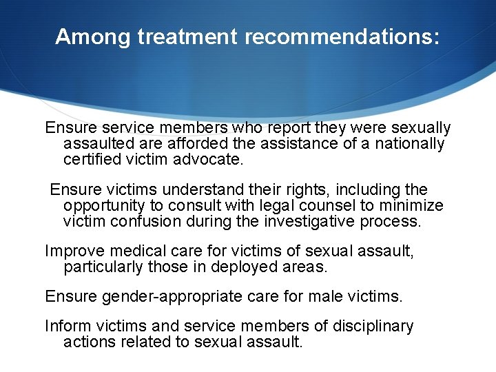 Among treatment recommendations: Ensure service members who report they were sexually assaulted are afforded Among treatment recommendations: Ensure service members who report they were sexually assaulted are afforded