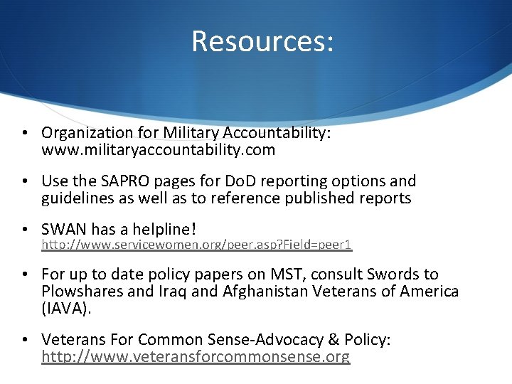 Resources: • Organization for Military Accountability: www. militaryaccountability. com • Use the SAPRO pages Resources: • Organization for Military Accountability: www. militaryaccountability. com • Use the SAPRO pages