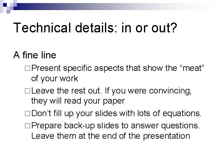 Technical details: in or out? A fine line ¨ Present specific aspects that show