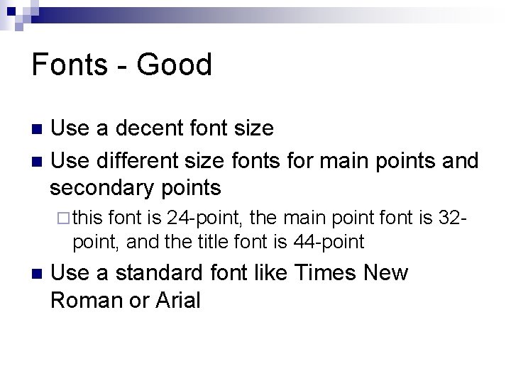 Fonts - Good Use a decent font size n Use different size fonts for