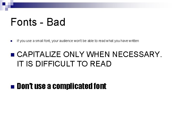 Fonts - Bad n If you use a small font, your audience won’t be