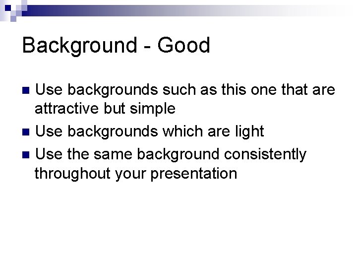 Background - Good Use backgrounds such as this one that are attractive but simple Background - Good Use backgrounds such as this one that are attractive but simple