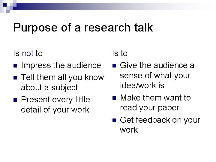 Purpose of a research talk Is not to Is to n Impress the audience Purpose of a research talk Is not to Is to n Impress the audience