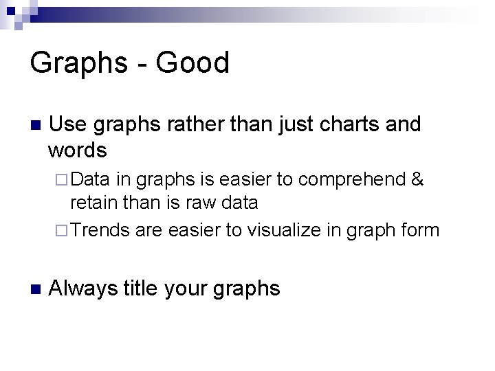 Graphs - Good n Use graphs rather than just charts and words ¨ Data