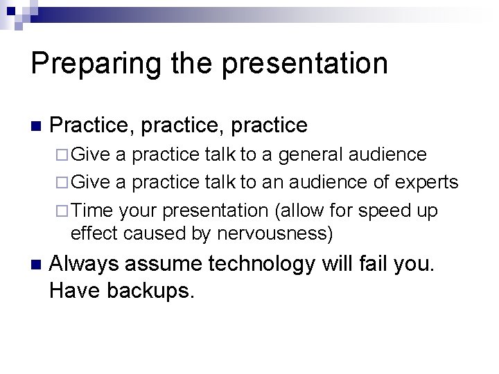 Preparing the presentation n Practice, practice ¨ Give a practice talk to a general