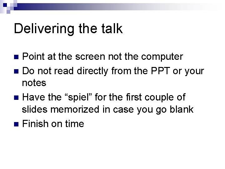 Delivering the talk Point at the screen not the computer n Do not read