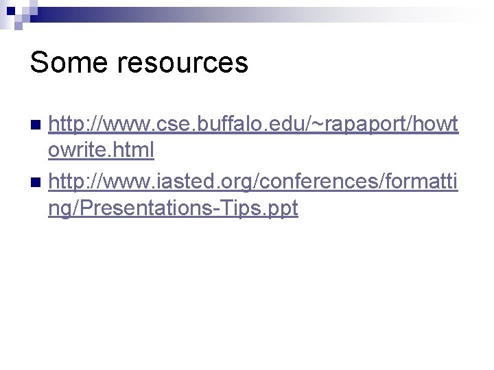 Some resources http: //www. cse. buffalo. edu/~rapaport/howt owrite. html n http: //www. iasted. org/conferences/formatti