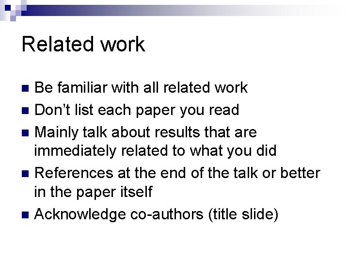 Related work Be familiar with all related work n Don’t list each paper you Related work Be familiar with all related work n Don’t list each paper you