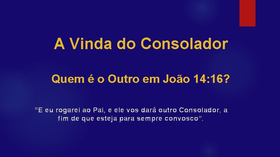 A Vinda do Consolador Quem é o Outro em João 14: 16? “E eu