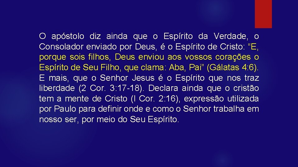 O apóstolo diz ainda que o Espírito da Verdade, o Consolador enviado por Deus,