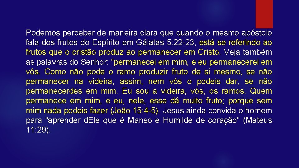 Podemos perceber de maneira clara que quando o mesmo apóstolo fala dos frutos do