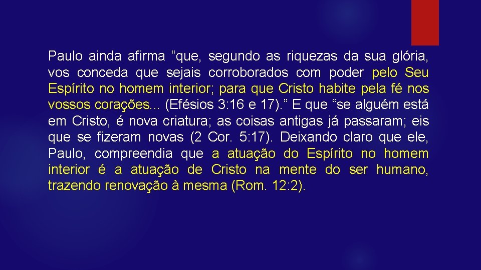 Paulo ainda afirma “que, segundo as riquezas da sua glória, vos conceda que sejais
