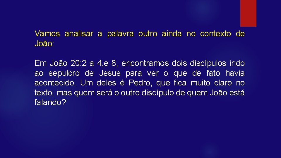 Vamos analisar a palavra outro ainda no contexto de João: Em João 20: 2