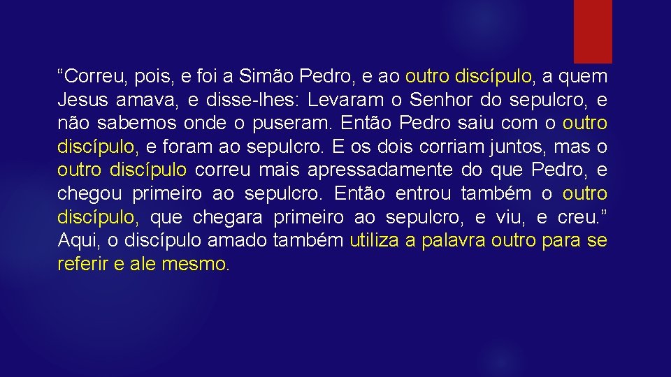 “Correu, pois, e foi a Simão Pedro, e ao outro discípulo, a quem Jesus