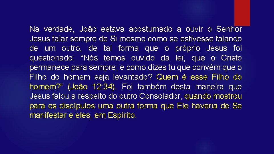 Na verdade, João estava acostumado a ouvir o Senhor Jesus falar sempre de Si