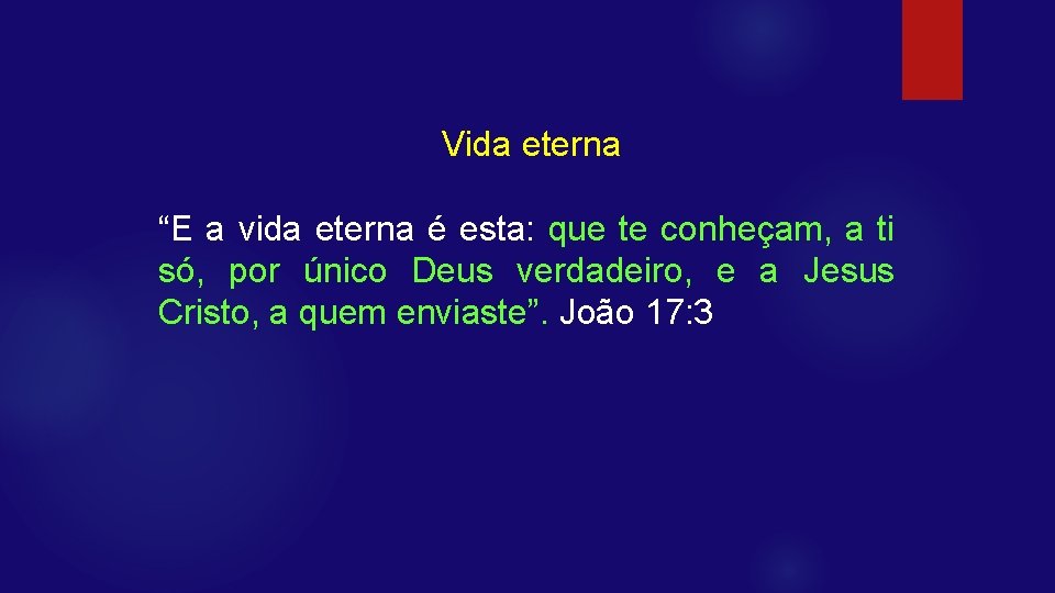 Vida eterna “E a vida eterna é esta: que te conheçam, a ti só,