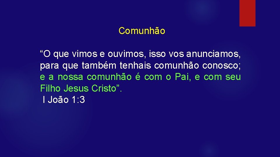 Comunhão “O que vimos e ouvimos, isso vos anunciamos, para que também tenhais comunhão