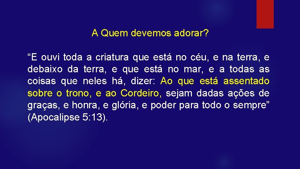 A Quem devemos adorar? “E ouvi toda a criatura que está no céu, e