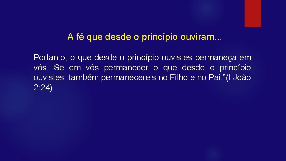 A fé que desde o princípio ouviram. . . Portanto, o que desde o