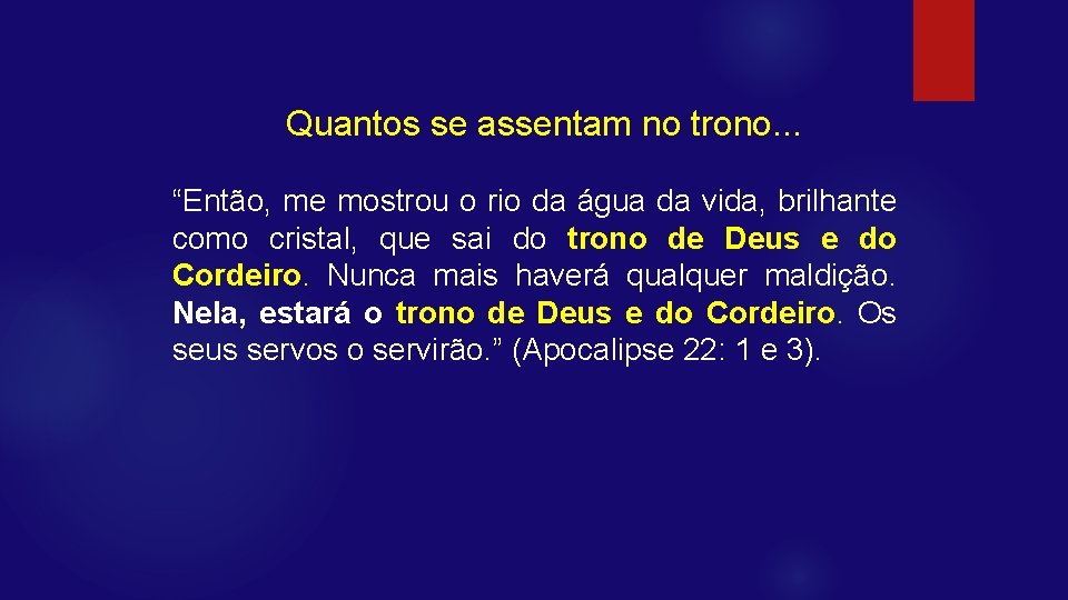 Quantos se assentam no trono. . . “Então, me mostrou o rio da água