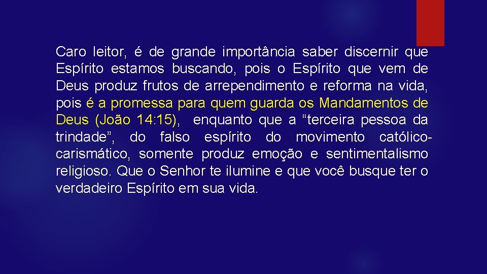 Caro leitor, é de grande importância saber discernir que Espírito estamos buscando, pois o