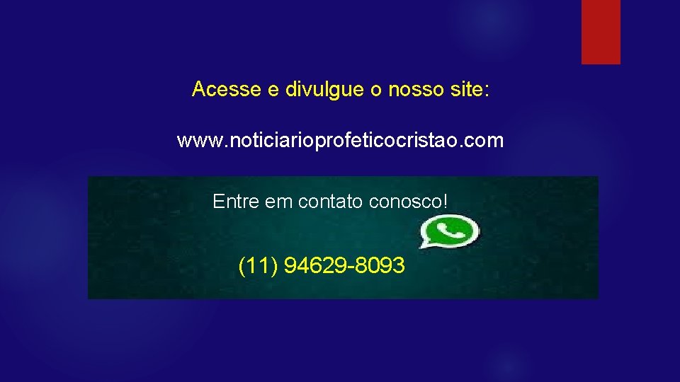 Acesse e divulgue o nosso site: www. noticiarioprofeticocristao. com Entre em contato conosco! (11)