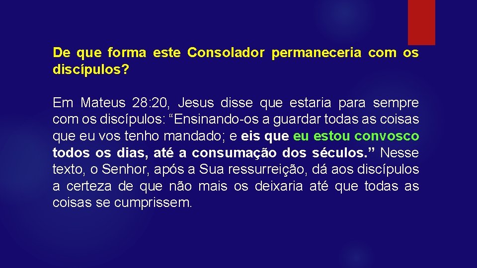 De que forma este Consolador permaneceria com os discípulos? Em Mateus 28: 20, Jesus