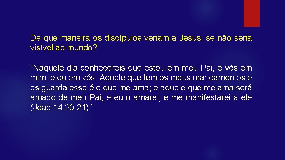 De que maneira os discípulos veriam a Jesus, se não seria visível ao mundo?