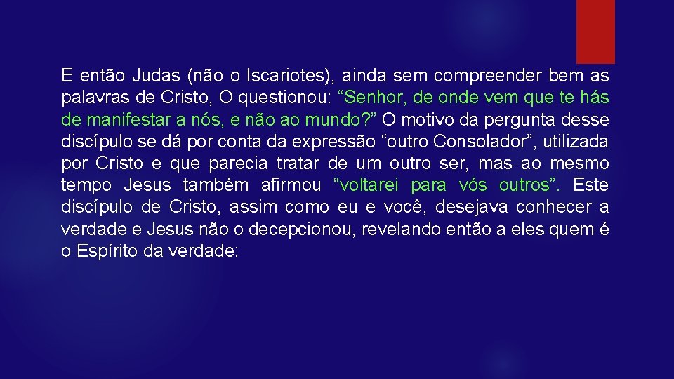 E então Judas (não o Iscariotes), ainda sem compreender bem as palavras de Cristo,