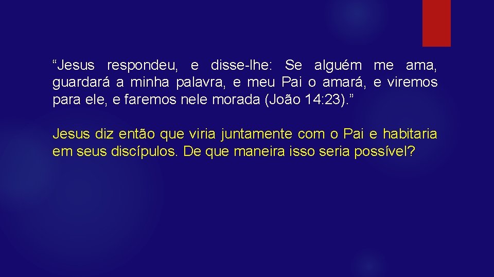 “Jesus respondeu, e disse-lhe: Se alguém me ama, guardará a minha palavra, e meu