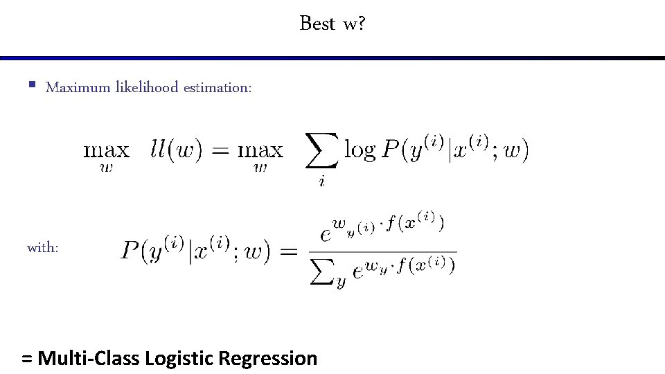 Best w? § Maximum likelihood estimation: with: = Multi-Class Logistic Regression 