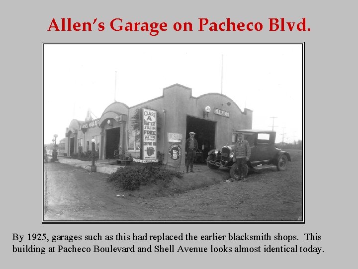 Allen’s Garage on Pacheco Blvd. By 1925, garages such as this had replaced the