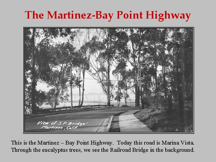 The Martinez-Bay Point Highway This is the Martinez – Bay Point Highway. Today this