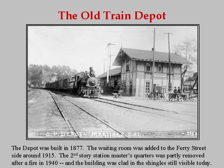 The Old Train Depot The Depot was built in 1877. The waiting room was