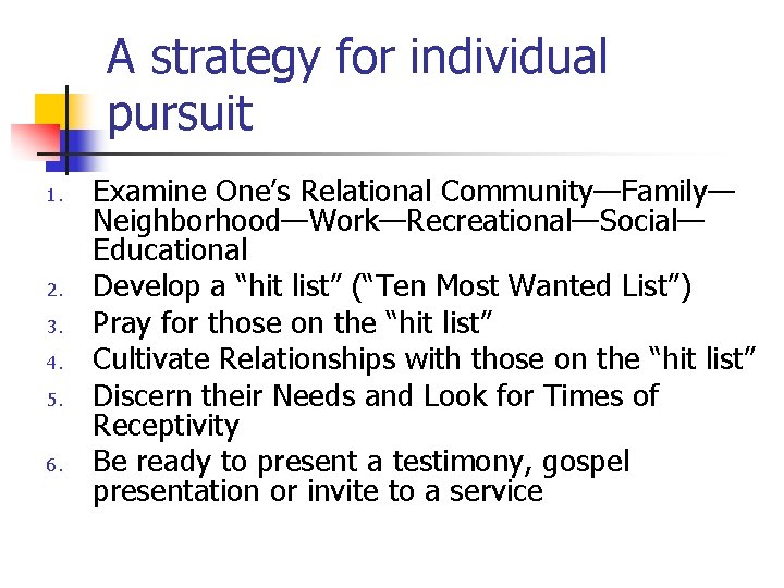 A strategy for individual pursuit 1. 2. 3. 4. 5. 6. Examine One’s Relational